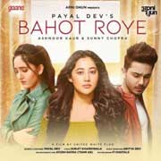 Bahot Roye - Payal Dev Mp3 Song